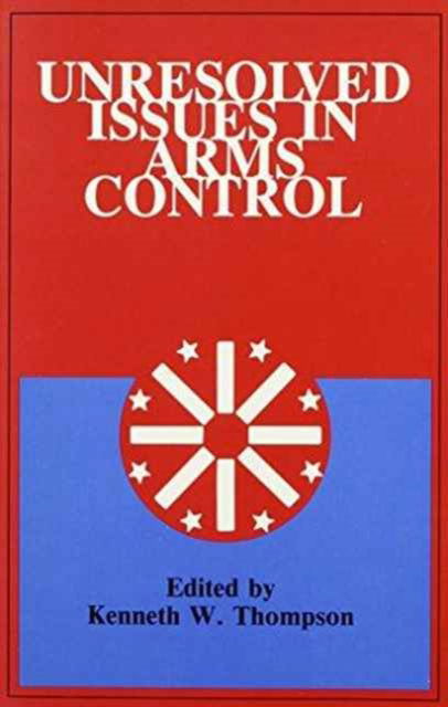 Unresolved Issues in Arms Control - The Alton Jones Foundation Series on Arms Control - Kenneth W. Thompson - Books - University Press of America - 9780819171320 - September 19, 1988