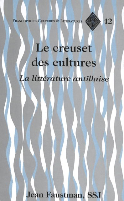 Cover for Jean Faustman · Le Creuset des Cultures: La Litterature Antillaise - Francophone Cultures &amp; Literatures (Hardcover Book) (2004)