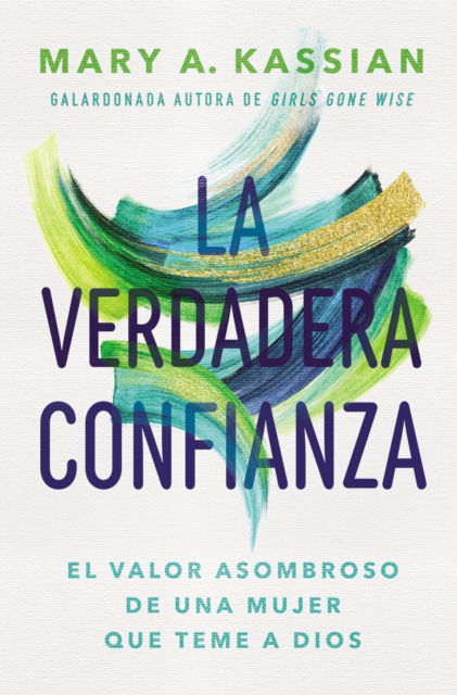 Cover for Kassian Mary A. Kassian · La verdadera confianza: El valor asombroso de una mujer que teme a Dios (Taschenbuch) (2023)