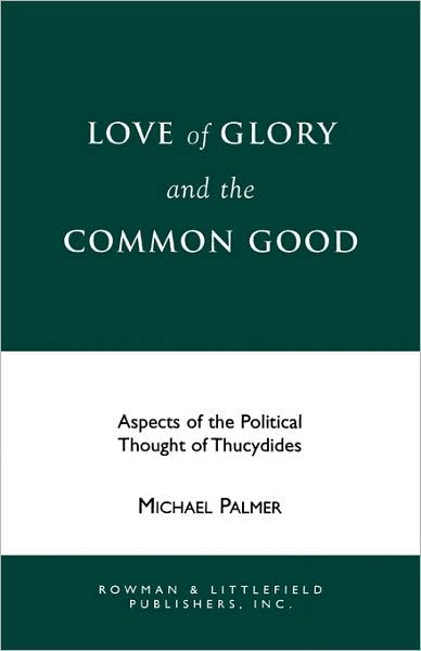 Cover for Michael Palmer · Love of Glory and the Common Good: Aspects of the Political Thought of Thucydides - Perspectives on Classical Political and Social Thought (Paperback Bog) (1992)