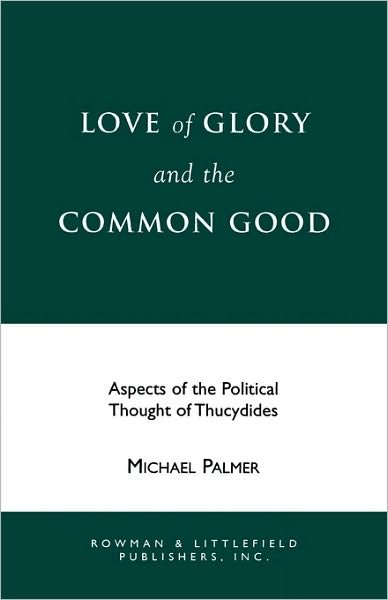 Cover for Michael Palmer · Love of Glory and the Common Good: Aspects of the Political Thought of Thucydides - Perspectives on Classical Political and Social Thought (Paperback Bog) (1992)