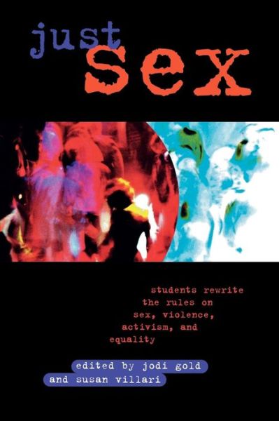 Cover for Jodi Gold · Just Sex: Students Rewrite the Rules on Sex, Violence, Equality and Activism (Paperback Book) (1999)