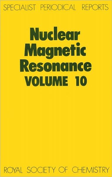 Nuclear Magnetic Resonance: Volume 10 - Specialist Periodical Reports - Royal Society of Chemistry - Books - Royal Society of Chemistry - 9780851863320 - October 1, 1981