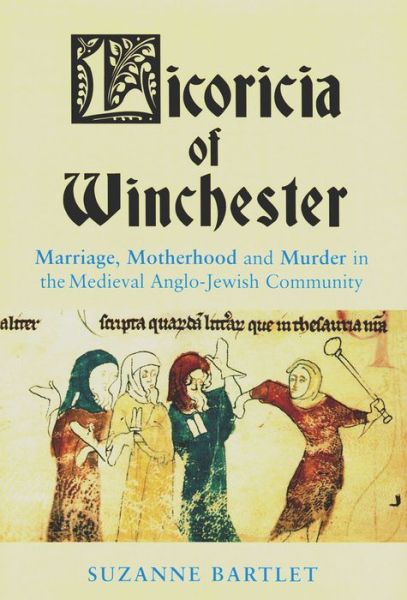 Cover for Suzanne Bartlett · Licoricia of Winchester: Marriage, Motherhood and Murder in the Medieval Anglo-Jewish Community (Paperback Book) (2015)