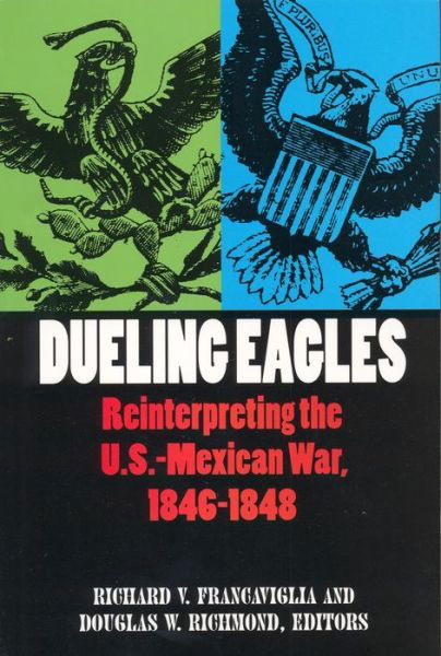 Cover for Dueling Eagles: Reinterpreting the Mexican-U.S. War, 1846-1848 (Paperback Book) (2000)