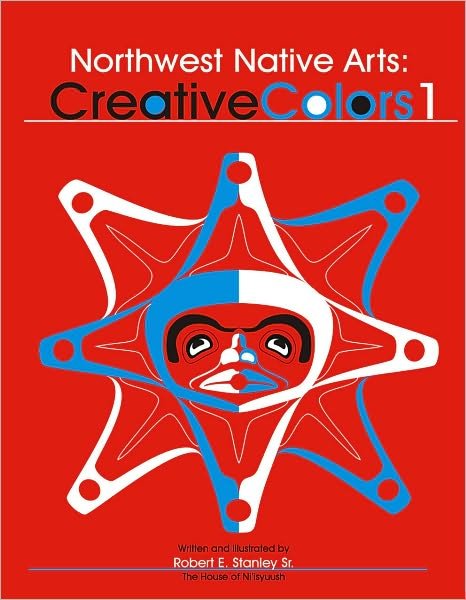 Cover for Robert E. Stanley · Northwest Native Arts: Creative Colors - Northwest Native Arts (Paperback Book) (2022)