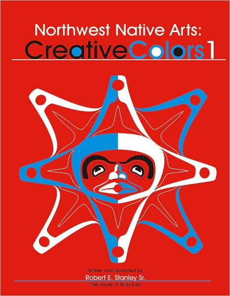 Northwest Native Arts: Creative Colors - Northwest Native Arts - Robert E. Stanley - Książki - Hancock House Publishers Ltd ,Canada - 9780888395320 - 7 lutego 2022