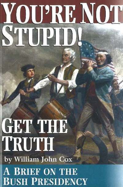 You're Not Stupid! Get the Truth: A Brief on the Bush Presidency - William John Cox - Books - Progressive Press - 9780930852320 - June 1, 2004