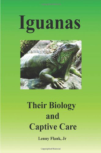 Iguanas: Their Biology and Captive Care - Lenny Jr. Flank - Książki - Red and Black Publishers - 9780979181320 - 1 lutego 2007