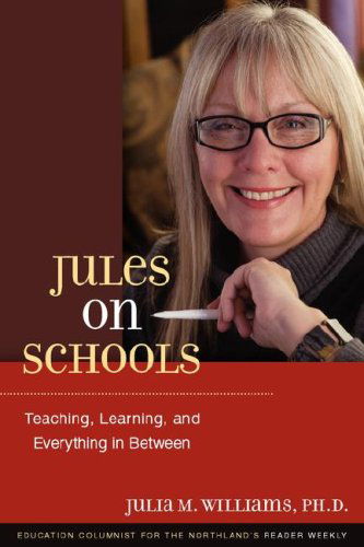 Cover for Julia M. Williams · Jules on Schools: Teaching, Learning, and Everything in Between (Paperback Book) [1st edition] (2008)