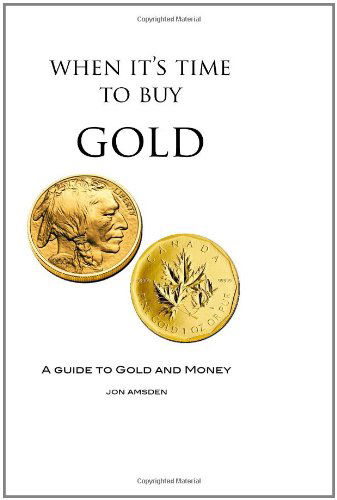 Cover for Jon Amsden · When It's Time to Buy Gold: a Guide to Gold and Money (Paperback Book) (2011)