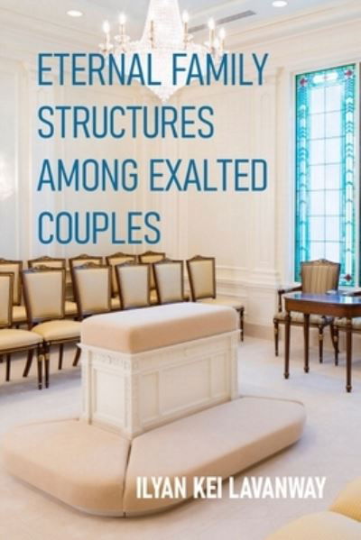 Cover for Ilyan Kei Lavanway · Eternal Family Structures Among Exalted Couples (Paperback Book) (2021)