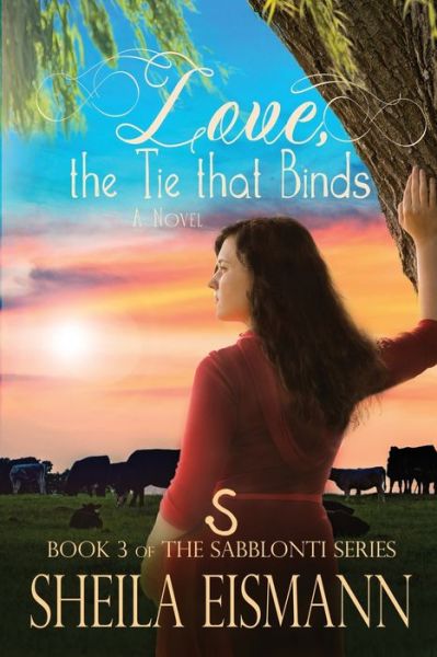 Cover for Sheila Eismann · Love, the Tie Binds (Book) (2019)