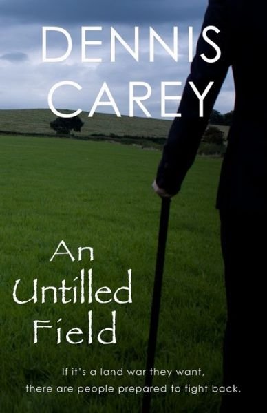 Cover for Dennis Carey · An Untilled Field : If it?s a land war they want, there are people prepared to fight back. (Paperback Book) (2015)