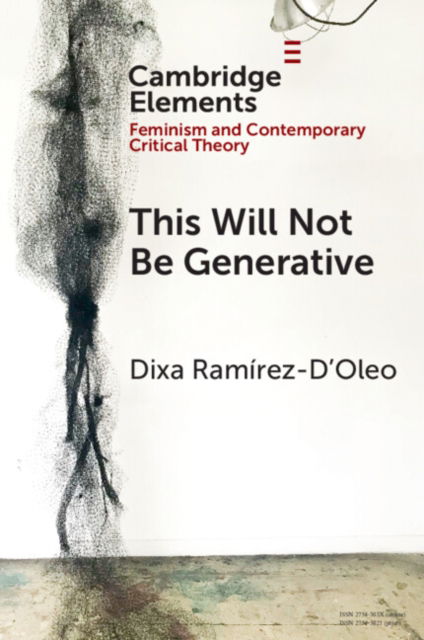 Cover for Ramirez-D'Oleo, Dixa (Brown University, Rhode Island) · This Will Not Be Generative - Elements in Feminism and Contemporary Critical Theory (Paperback Book) (2023)