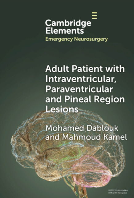 Cover for Dablouk, Mohamed (Cork University Hospital and Royal College of Surgeons in Ireland) · Adult Patient with Intraventricular, Paraventricular and Pineal Region Lesions - Elements in Emergency Neurosurgery (Hardcover Book) (2024)