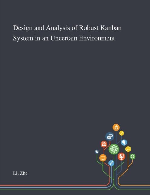 Cover for Zhe Li · Design and Analysis of Robust Kanban System in an Uncertain Environment (Paperback Book) (2020)