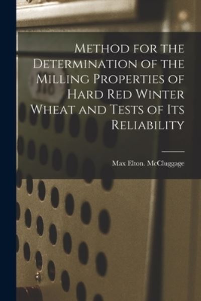 Cover for Max Elton McCluggage · Method for the Determination of the Milling Properties of Hard Red Winter Wheat and Tests of Its Reliability (Paperback Book) (2021)