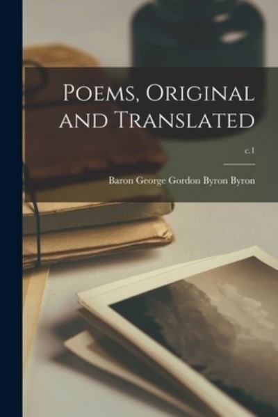 Poems, Original and Translated; c.1 - George Gordon Byron Baron Byron - Books - Legare Street Press - 9781013644320 - September 9, 2021