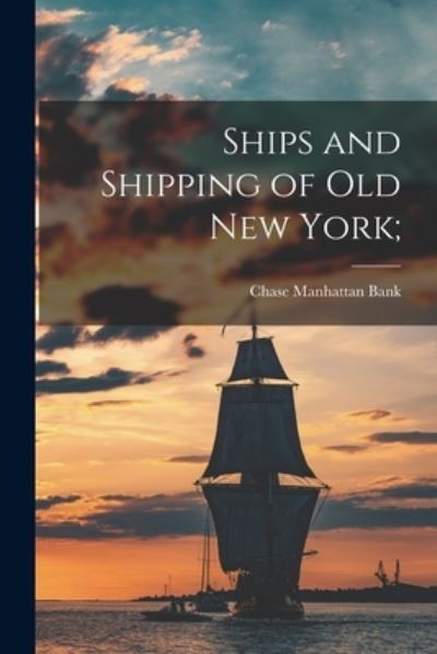 Cover for Chase Manhattan Bank · Ships and Shipping of Old New York; (Paperback Book) (2021)