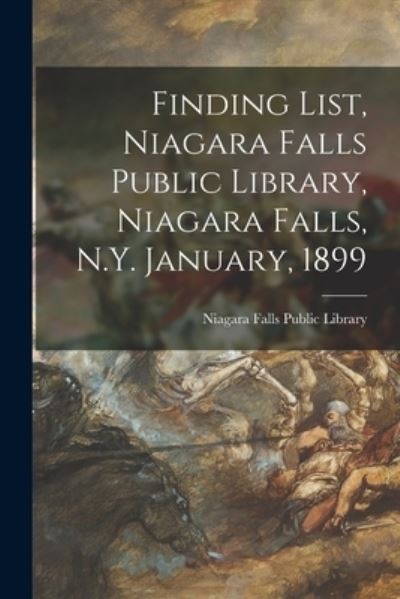 Cover for Niagara Falls Public Library · Finding List, Niagara Falls Public Library, Niagara Falls, N.Y. January, 1899 (Paperback Book) (2021)