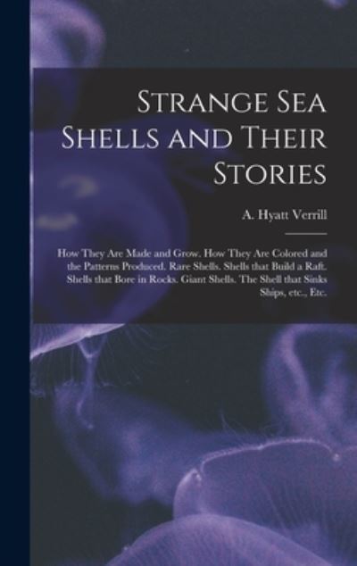 Cover for A Hyatt (Alpheus Hyatt) 18 Verrill · Strange Sea Shells and Their Stories (Hardcover Book) (2021)