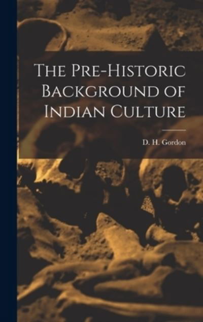 Cover for D H (Douglas Hamilton) 1895- Gordon · The Pre-historic Background of Indian Culture (Hardcover bog) (2021)