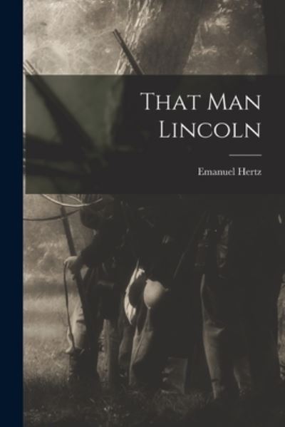 Cover for Emanuel 1870-1940 Hertz · That Man Lincoln (Paperback Book) (2021)