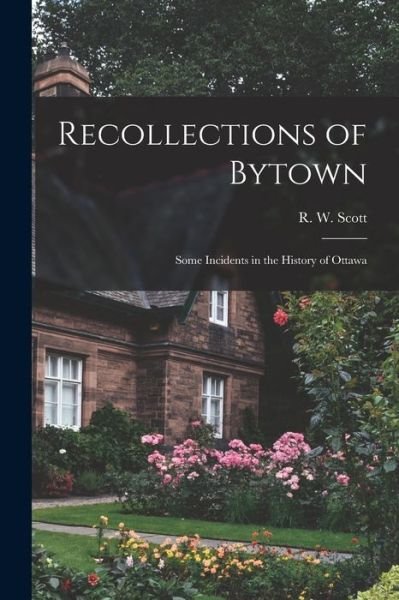 Cover for R W (Richard William) 1825- Scott · Recollections of Bytown (Pocketbok) (2021)