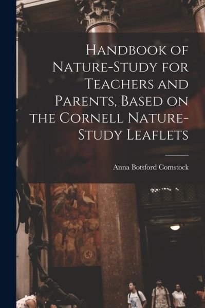 Cover for Anna Botsford Comstock · Handbook of Nature-Study for Teachers and Parents, Based on the Cornell Nature-study Leaflets (Book) (2022)