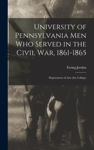 Cover for Ewing Jordan · University of Pennsylvania Men Who Served in the Civil War, 1861-1865; Department of Arts (the College) (Bog) (2022)