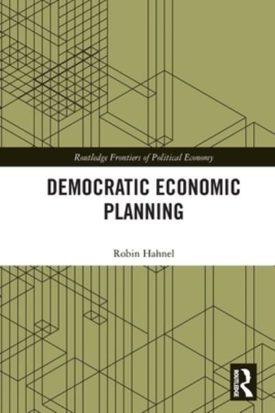 Cover for Robin Hahnel · Democratic Economic Planning - Routledge Frontiers of Political Economy (Paperback Book) (2021)