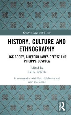 Cover for Alan Macfarlane · History, Culture and Ethnography: Jack Goody, Clifford James Geertz and Phillippe Descola - Creative Lives and Works (Hardcover Book) (2021)