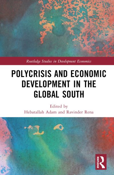 Polycrisis and Economic Development in the Global South - Routledge Studies in Development Economics (Hardcover Book) (2024)