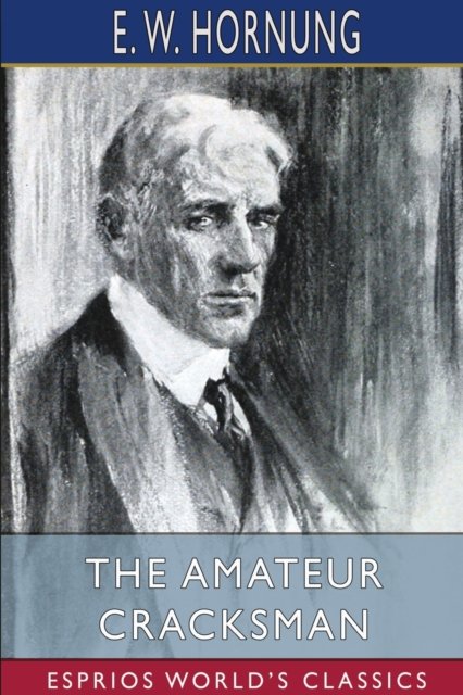 Cover for E W Hornung · The Amateur Cracksman (Esprios Classics) (Paperback Bog) (2024)