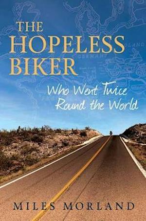 Cover for Miles Moorland · The Hopeless Biker: Who Went Twice Around the World (Hardcover bog) (2025)