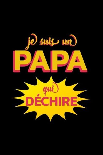 Je Suis Un Papa Qui Dechire - Cahiers de Papa - Books - Independently Published - 9781080015320 - July 12, 2019
