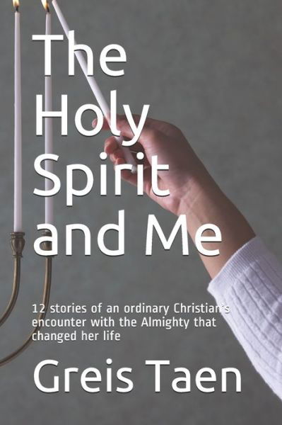 Cover for Greis Taen · The Holy Spirit and Me 12 stories of an ordinary Christian?s encounter with the Almighty that changed her life (Pocketbok) (2019)
