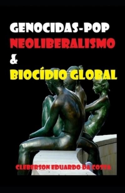 Cover for Cleberson Eduardo Da Costa · Genocidas-Pop, Neoliberalismo &amp; Biocidio Global (Pocketbok) (2019)