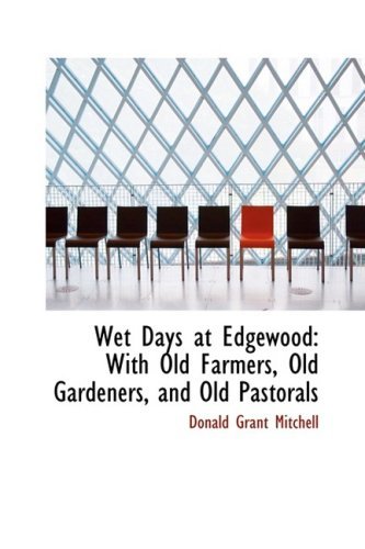Cover for Donald Grant Mitchell · Wet Days at Edgewood: with Old Farmers, Old Gardeners, and Old Pastorals (Taschenbuch) (2009)