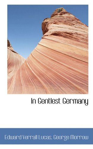 Cover for Edward Verrall Lucas · In Gentlest Germany (Paperback Book) (2009)