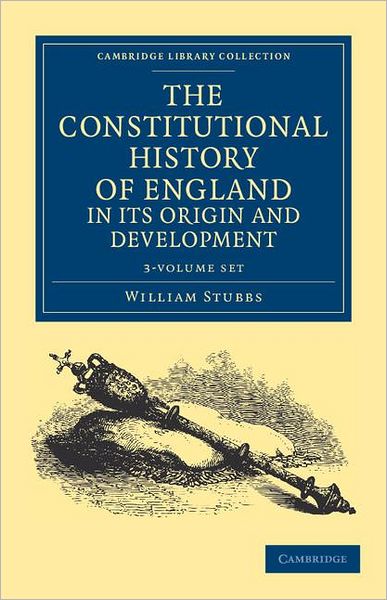 Cover for William Stubbs · The Constitutional History of England, in its Origin and Development 3 Volume Set - Cambridge Library Collection - Medieval History (Book pack) (2011)