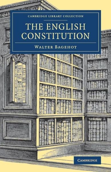 Cover for Walter Bagehot · The English Constitution - Cambridge Library Collection - British and Irish History, 19th Century (Pocketbok) (2017)