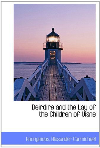 Cover for Alexander Carmichael · Deirdire and the Lay of the Children of Uisne (Hardcover Book) (2009)