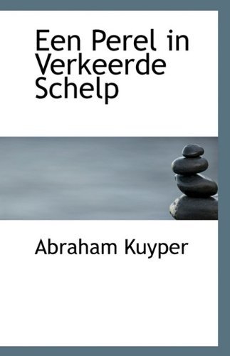 Cover for Abraham Kuyper · Een Perel in Verkeerde Schelp (Taschenbuch) (2009)