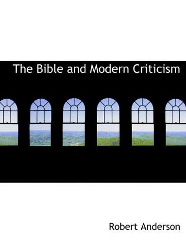 Cover for Robert Anderson · The Bible and Modern Criticism (Hardcover Book) (2009)