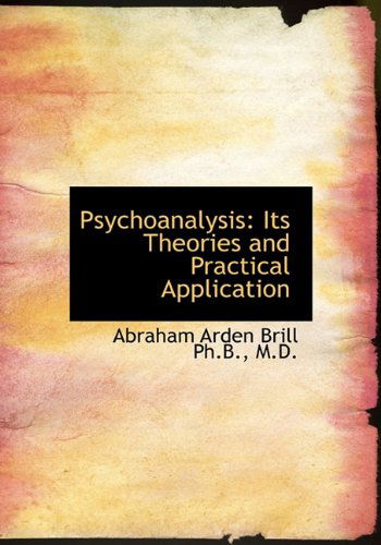 Cover for Abraham Arden Brill · Psychoanalysis: Its Theories and Practical Application (Hardcover Book) (2009)