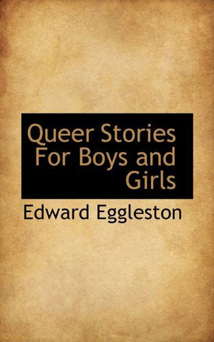 Cover for Edward Eggleston · Queer Stories for Boys and Girls (Hardcover Book) (2009)