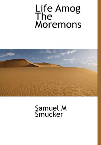 Cover for Samuel Mosheim Smucker · Life Amog the Moremons (Hardcover Book) (2009)