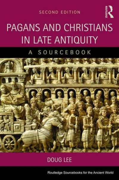 Cover for Lee, A. D. (University of Nottingham, UK) · Pagans and Christians in Late Antiquity: A Sourcebook - Routledge Sourcebooks for the Ancient World (Paperback Book) (2015)